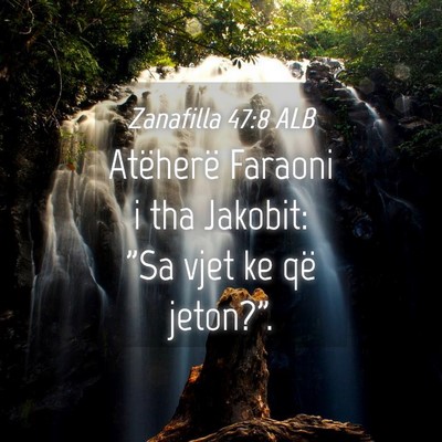 Picture 04 - Zanafilla 47:8 ALB - Atëherë Faraoni i tha Jakobit: 