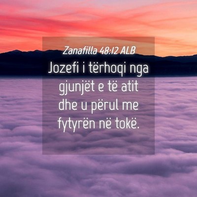 Picture 04 - Zanafilla 48:12 ALB - Jozefi i tërhoqi nga gjunjët e të atit dhe u - Bible Verse Picture