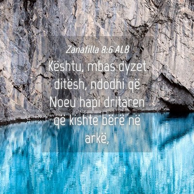 Picture 04 - Zanafilla 8:6 ALB - Kështu, mbas dyzet ditësh, ndodhi që Noeu hapi - Bible Verse Picture