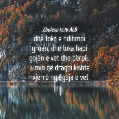 Picture 04 - Zbulesa 12:16 ALB - dhe toka e ndihmoi gruan, dhe toka hapi gojën e - Bible Verse Picture