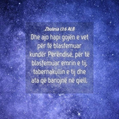 Picture 04 - Zbulesa 13:6 ALB - Dhe ajo hapi gojën e vet për të blasfemuar - Bible Verse Picture