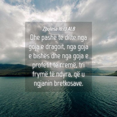 Picture 04 - Zbulesa 16:13 ALB - Dhe pashë të dilte nga goja e dragoit, nga goja - Bible Verse Picture