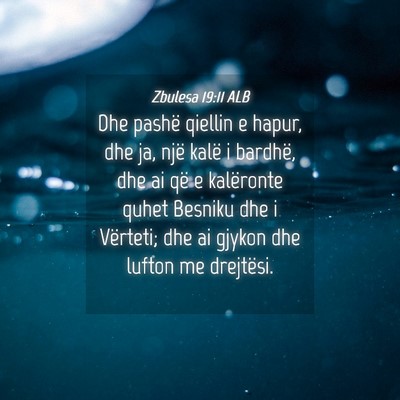 Picture 04 - Zbulesa 19:11 ALB - Dhe pashë qiellin e hapur, dhe ja, një kalë i - Bible Verse Picture