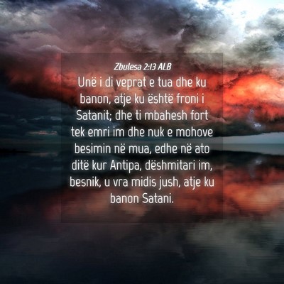 Picture 04 - Zbulesa 2:13 ALB - Unë i di veprat e tua dhe ku banon, atje ku - Bible Verse Picture
