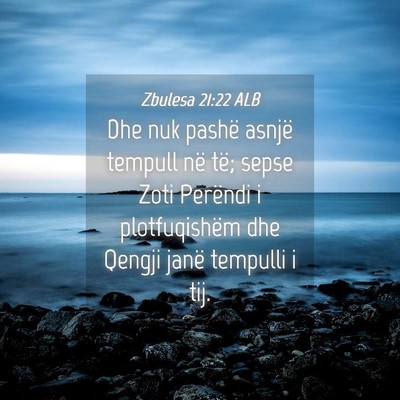 Picture 04 - Zbulesa 21:22 ALB - Dhe nuk pashë asnjë tempull në të; sepse Zoti - Bible Verse Picture