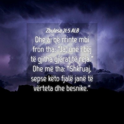 Picture 04 - Zbulesa 21:5 ALB - Dhe ai që rrinte mbi fron tha: “Ja, unë i - Bible Verse Picture