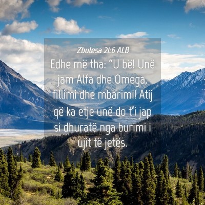 Picture 04 - Zbulesa 21:6 ALB - Edhe më tha: “U bë! Unë jam Alfa dhe Omega, - Bible Verse Picture