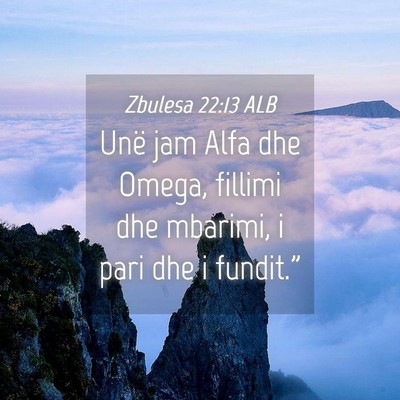 Picture 04 - Zbulesa 22:13 ALB - Unë jam Alfa dhe Omega, fillimi dhe mbarimi, i - Bible Verse Picture