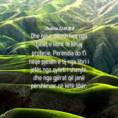 Picture 04 - Zbulesa 22:19 ALB - Dhe nëse dikush heq nga fjalët e librit të - Bible Verse Picture