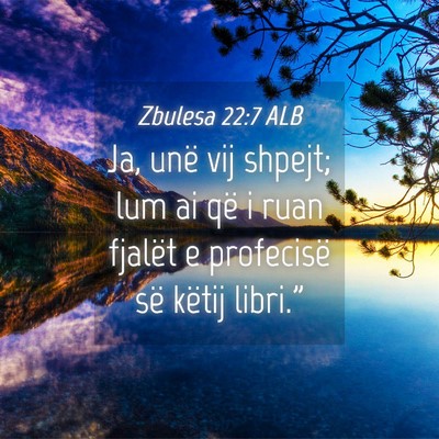 Picture 04 - Zbulesa 22:7 ALB - Ja, unë vij shpejt; lum ai që i ruan fjalët e - Bible Verse Picture