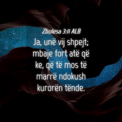 Picture 04 - Zbulesa 3:11 ALB - Ja, unë vij shpejt; mbaje fort atë që ke, që - Bible Verse Picture