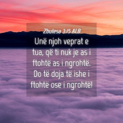 Picture 04 - Zbulesa 3:15 ALB - Unë njoh veprat e tua, që ti nuk je as i - Bible Verse Picture