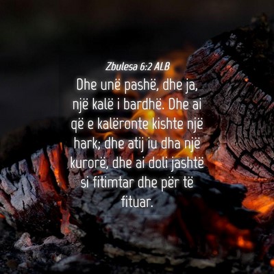 Picture 04 - Zbulesa 6:2 ALB - Dhe unë pashë, dhe ja, një kalë i bardhë. - Bible Verse Picture