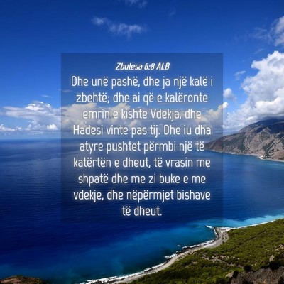 Picture 04 - Zbulesa 6:8 ALB - Dhe unë pashë, dhe ja një kalë i zbehtë; dhe - Bible Verse Picture