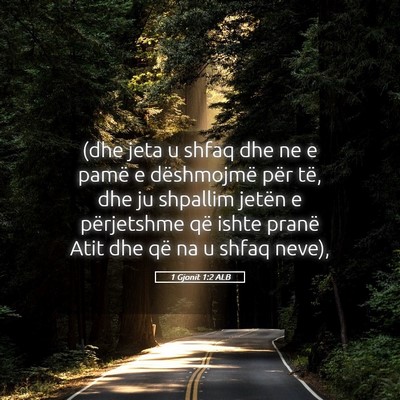 Picture 05 - 1 Gjonit 1:2 ALB - (dhe jeta u shfaq dhe ne e pamë e dëshmojmë - Bible Verse Picture