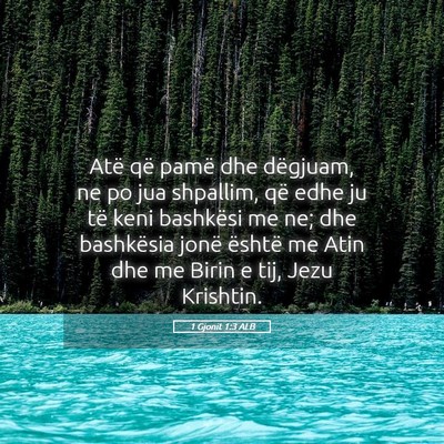 Picture 05 - 1 Gjonit 1:3 ALB - Atë që pamë dhe dëgjuam, ne po jua shpallim, - Bible Verse Picture