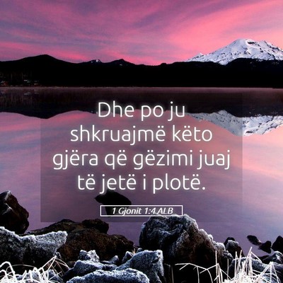 Picture 05 - 1 Gjonit 1:4 ALB - Dhe po ju shkruajmë këto gjëra që gëzimi - Bible Verse Picture