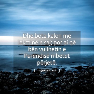 Picture 05 - 1 Gjonit 2:17 ALB - Dhe bota kalon me lakminë e saj; por ai që bën - Bible Verse Picture