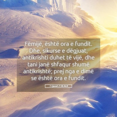 Picture 05 - 1 Gjonit 2:18 ALB - Fëmijë, është ora e fundit. Dhe, sikurse e - Bible Verse Picture