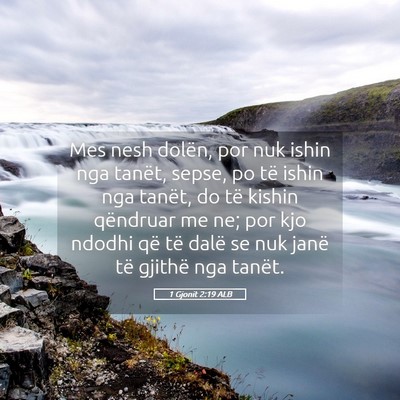 Picture 05 - 1 Gjonit 2:19 ALB - Mes nesh dolën, por nuk ishin nga tanët, sepse, - Bible Verse Picture