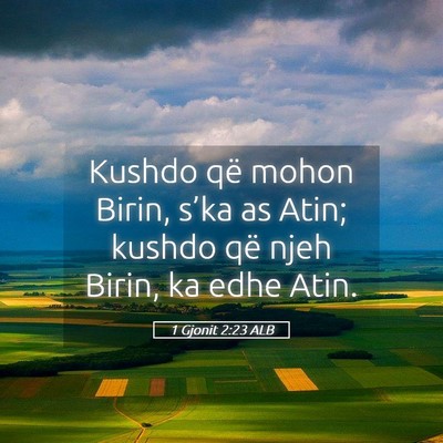 Picture 05 - 1 Gjonit 2:23 ALB - Kushdo që mohon Birin, s’ka as Atin; kushdo - Bible Verse Picture