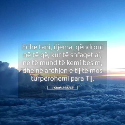 Picture 05 - 1 Gjonit 2:28 ALB - Edhe tani, djema, qëndroni në të që, kur të - Bible Verse Picture