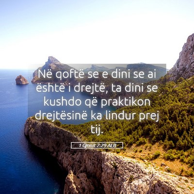 Picture 05 - 1 Gjonit 2:29 ALB - Në qoftë se e dini se ai është i drejtë, ta - Bible Verse Picture