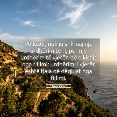 Picture 05 - 1 Gjonit 2:7 ALB - Vëllezër, nuk ju shkruaj një urdhërim të ri, - Bible Verse Picture
