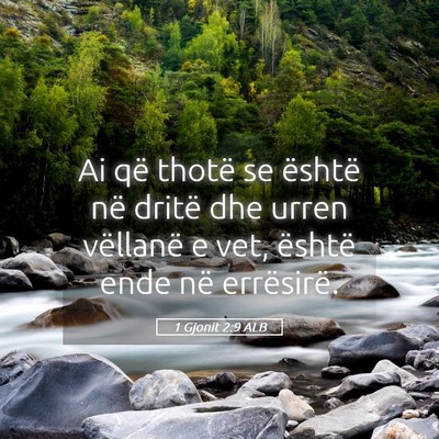 Picture 05 - 1 Gjonit 2:9 ALB - Ai që thotë se është në dritë dhe urren - Bible Verse Picture