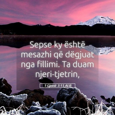 Picture 05 - 1 Gjonit 3:11 ALB - Sepse ky është mesazhi që dëgjuat nga - Bible Verse Picture