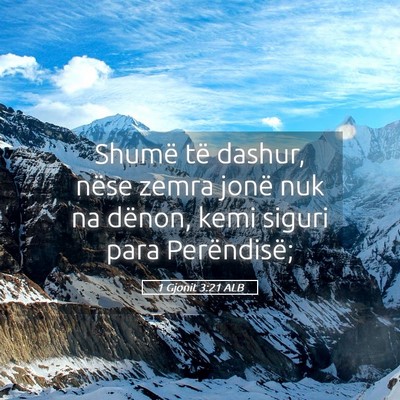 Picture 05 - 1 Gjonit 3:21 ALB - Shumë të dashur, nëse zemra jonë nuk na - Bible Verse Picture