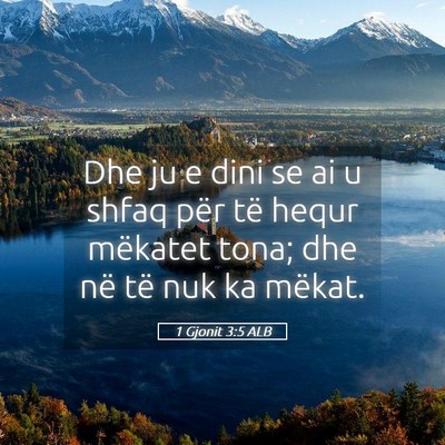 Picture 05 - 1 Gjonit 3:5 ALB - Dhe ju e dini se ai u shfaq për të hequr - Bible Verse Picture