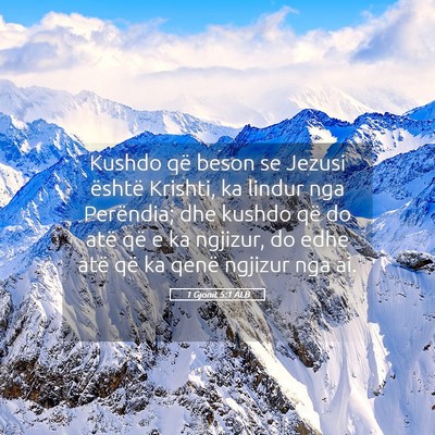 Picture 05 - 1 Gjonit 5:1 ALB - Kushdo që beson se Jezusi është Krishti, ka - Bible Verse Picture