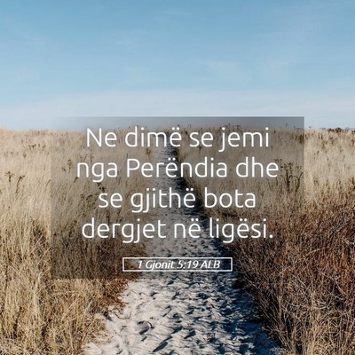 Picture 05 - 1 Gjonit 5:19 ALB - Ne dimë se jemi nga Perëndia dhe se gjithë - Bible Verse Picture