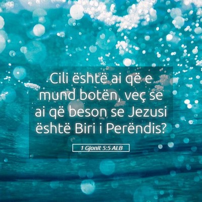 Picture 05 - 1 Gjonit 5:5 ALB - Cili është ai që e mund botën, veç se ai që - Bible Verse Picture