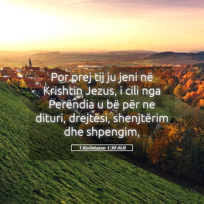 Picture 05 - 1 Korintasve 1:30 ALB - Por prej tij ju jeni në Krishtin Jezus, i cili - Bible Verse Picture