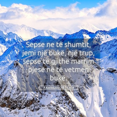 Picture 05 - 1 Korintasve 10:17 ALB - Sepse ne të shumtit, jemi një bukë, një trup, - Bible Verse Picture
