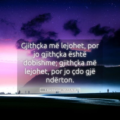 Picture 05 - 1 Korintasve 10:23 ALB - Gjithçka më lejohet, por jo gjithçka është - Bible Verse Picture
