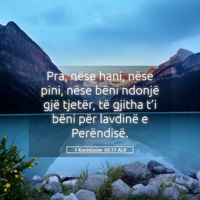 Picture 05 - 1 Korintasve 10:31 ALB - Pra, nëse hani, nëse pini, nëse bëni ndonjë - Bible Verse Picture