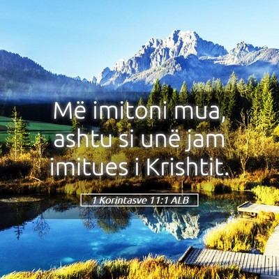 Picture 05 - 1 Korintasve 11:1 ALB - Më imitoni mua, ashtu si unë jam imitues i - Bible Verse Picture