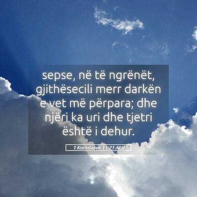 Picture 05 - 1 Korintasve 11:21 ALB - sepse, në të ngrënët, gjithësecili merr - Bible Verse Picture