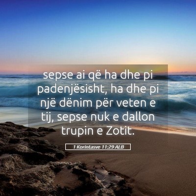 Picture 05 - 1 Korintasve 11:29 ALB - sepse ai që ha dhe pi padenjësisht, ha dhe pi - Bible Verse Picture