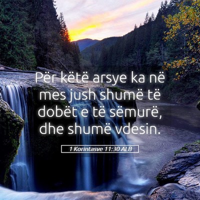 Picture 05 - 1 Korintasve 11:30 ALB - Për këtë arsye ka në mes jush shumë të - Bible Verse Picture