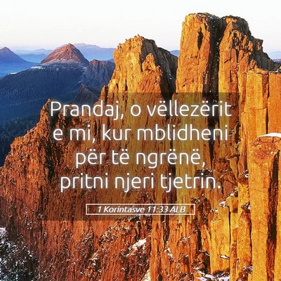 Picture 05 - 1 Korintasve 11:33 ALB - Prandaj, o vëllezërit e mi, kur mblidheni për - Bible Verse Picture