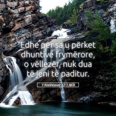 Picture 05 - 1 Korintasve 12:1 ALB - Edhe për sa u përket dhuntive frymërore, o - Bible Verse Picture