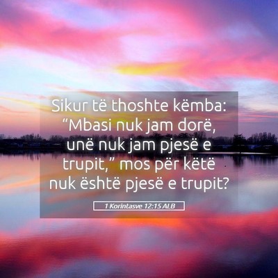 Picture 05 - 1 Korintasve 12:15 ALB - Sikur të thoshte këmba: “Mbasi nuk jam dorë, - Bible Verse Picture