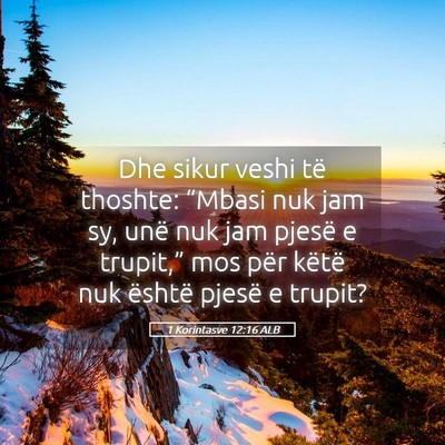 Picture 05 - 1 Korintasve 12:16 ALB - Dhe sikur veshi të thoshte: “Mbasi nuk jam sy, - Bible Verse Picture