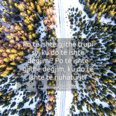 Picture 05 - 1 Korintasve 12:17 ALB - Po të ishte gjithë trupi sy, ku do të ishte - Bible Verse Picture