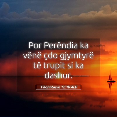 Picture 05 - 1 Korintasve 12:18 ALB - Por Perëndia ka vënë çdo gjymtyrë të trupit - Bible Verse Picture