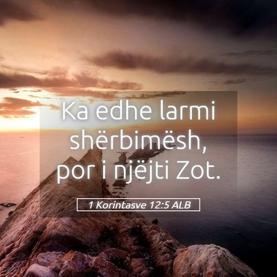 Picture 05 - 1 Korintasve 12:5 ALB - Ka edhe larmi shërbimësh, por i njëjti - Bible Verse Picture
